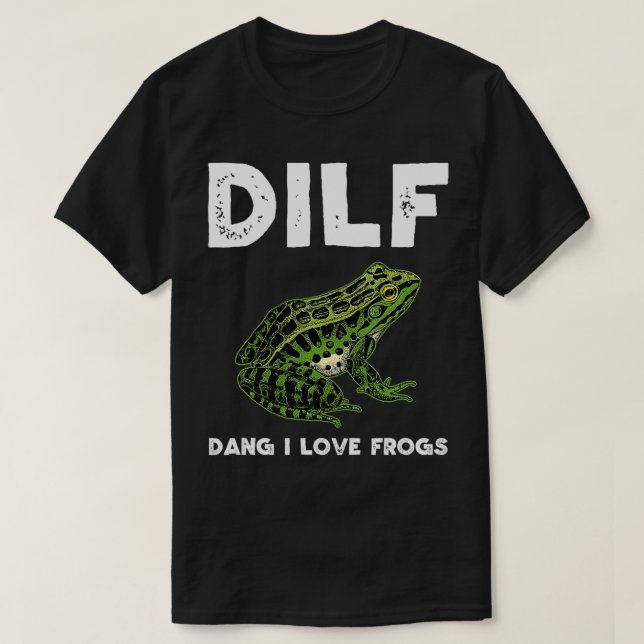 Dang Man I Love Frogs DILF Funny Cute Frog Love  T-Shirt (Design Front)