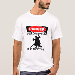 DANGER BALLROOM DANCING IS AN ADDITION T-Shirt
