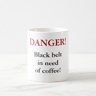DANGER! Black belt in need of coffee! Coffee Mug