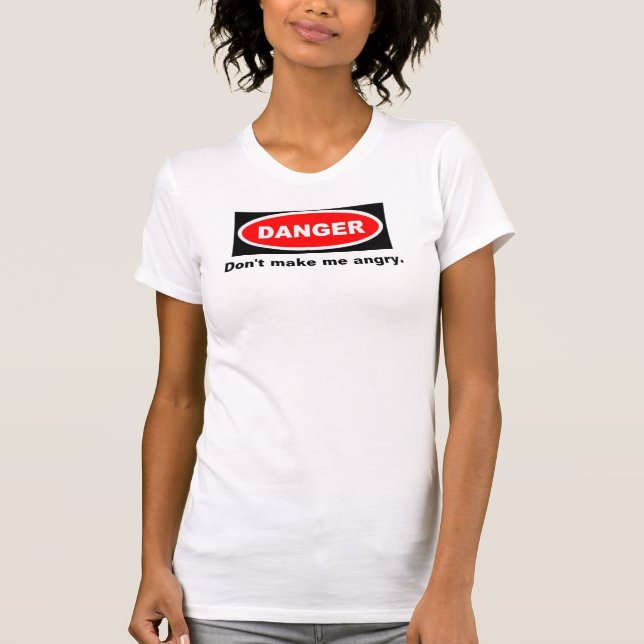 Danger, Don't make me angry. T-Shirt (Front)