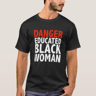 Danger Educated Black Woman Black is Beautiful Pri T-Shirt