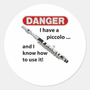 DANGER! I have a piccolo ... Classic Round Sticker
