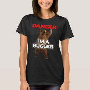Danger I'm A Big Hugger Dangerous Bear Hugging T-Shirt