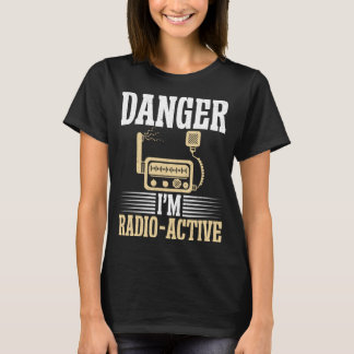 Danger im Radio Active funny Ham Radio T-Shirt