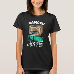 Danger I'm Radio Active Motif For Amateur Radio Op T-Shirt