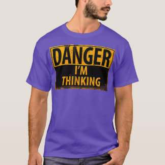 DANGER Im Thinking Caution Warning Sign Geek Nerd T-Shirt
