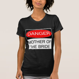 Danger - Mère De La Mariée Funny T-Shirt Mariage