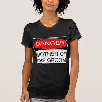 Danger - Mère du marié T-Shirt de mariage drôle