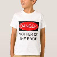 Danger - Mother Of The Bride Funny Wedding T-Shirt