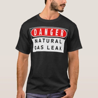 Danger Natural Gas Leak T-Shirt