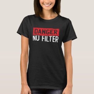 Danger No Filter Straight To The Point Personality T-Shirt
