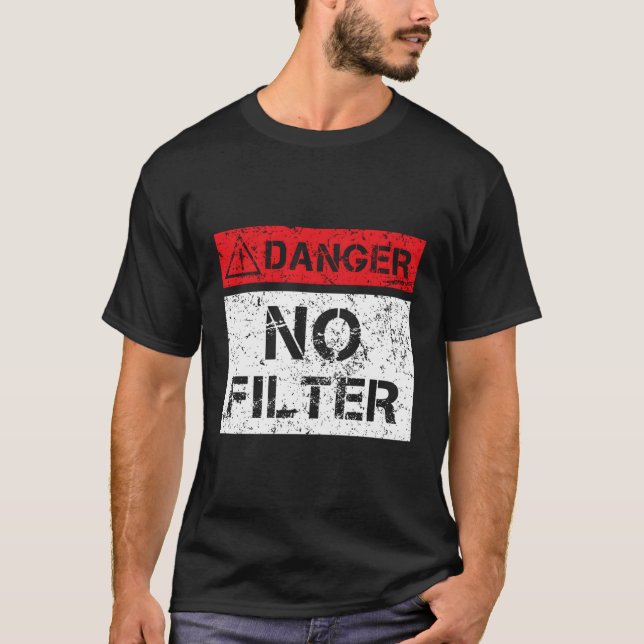 Danger No Filter Warning Sign Funny T-Shirt (Front)