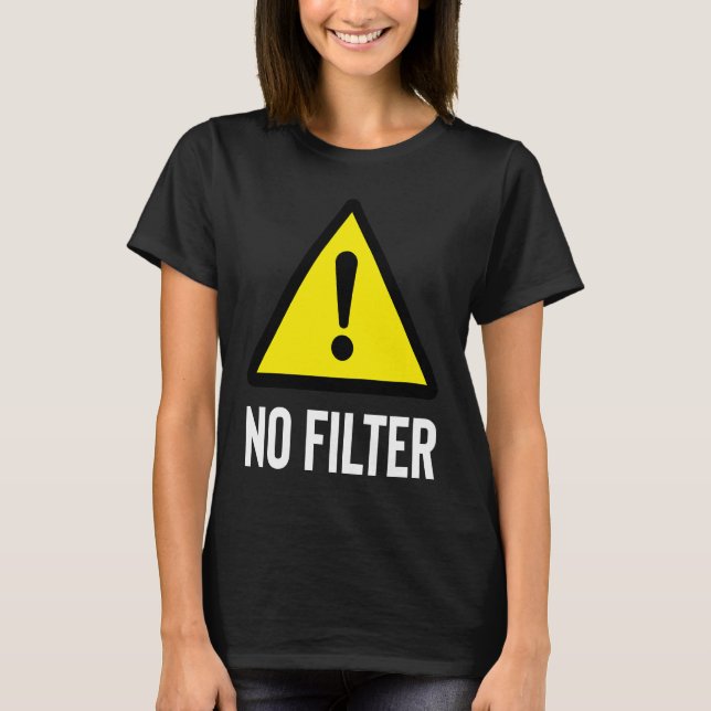 Danger No Filter warning T-Shirt (Front)