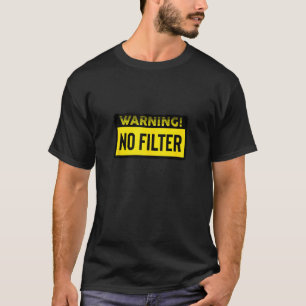 Danger No Filter Warning T-Shirt