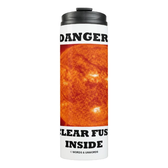 Danger! Nuclear Fusion Inside Sun's Surface Thermal Tumbler (Front)