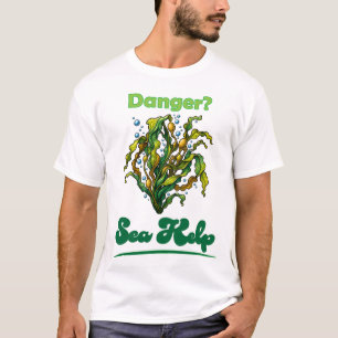 Danger? Sea Kelp T-Shirt