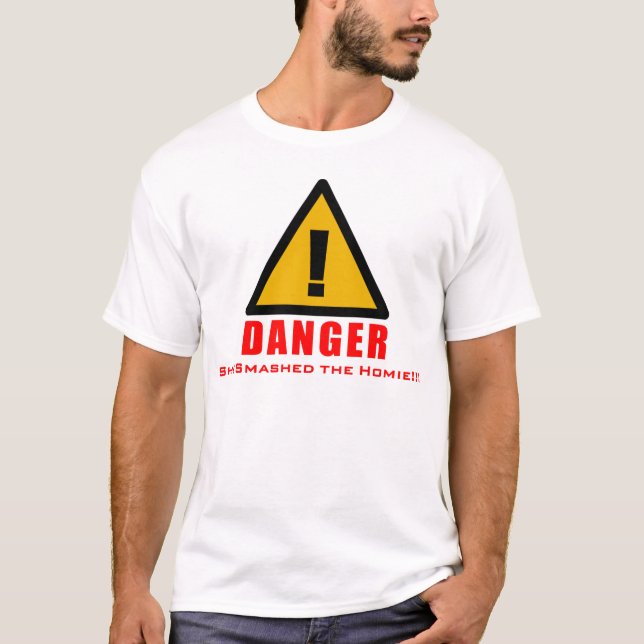 Danger! She Smashed the Homie! T-Shirt (Front)