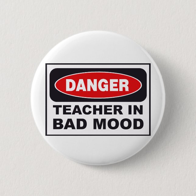 danger_teacher_bad_mood 2 inch round button (Front)