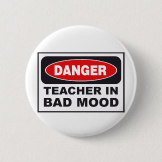 danger_teacher_bad_mood 2 inch round button