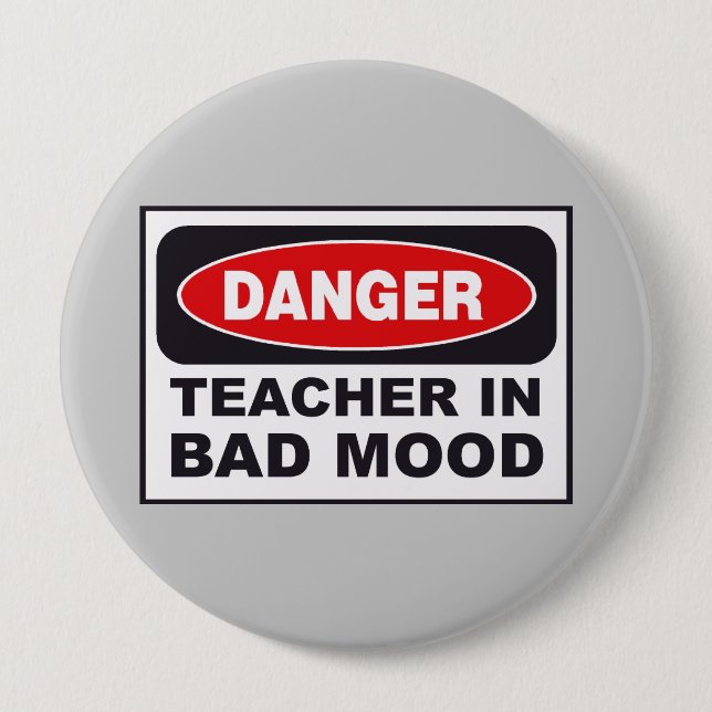Danger Teacher- Bad Mood 4 Inch Round Button (Front)