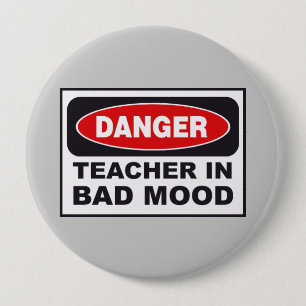 Danger Teacher- Bad Mood 4 Inch Round Button