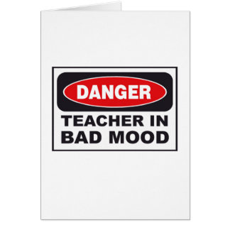 Danger: Teacher in Bad Mood