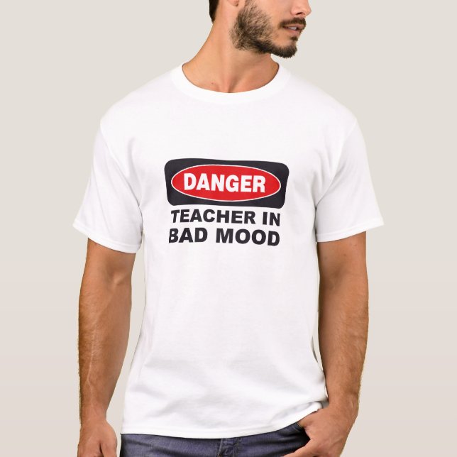 Danger Teacher In Bad Mood T-Shirt (Front)