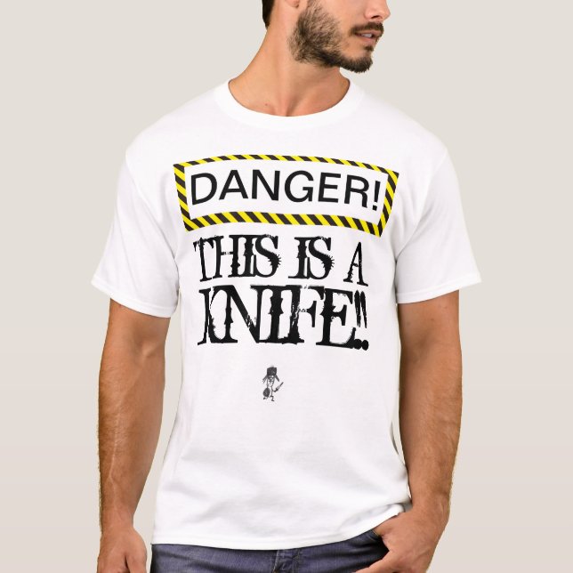 DANGER This is a knife! Tee shirt (Front)