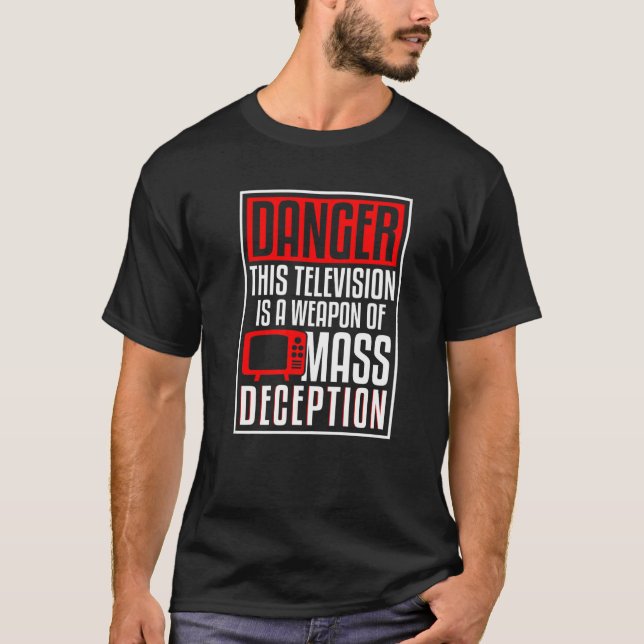Danger Tv Weapon Of Mass Deception Tv Show T-Shirt (Front)