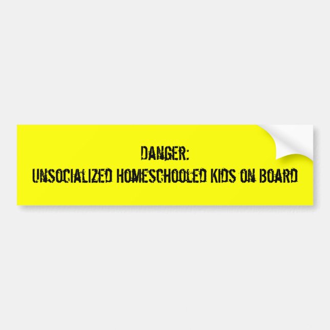 Danger:Unsocialized Homeschooled Kids on Board Bumper Sticker (Front)