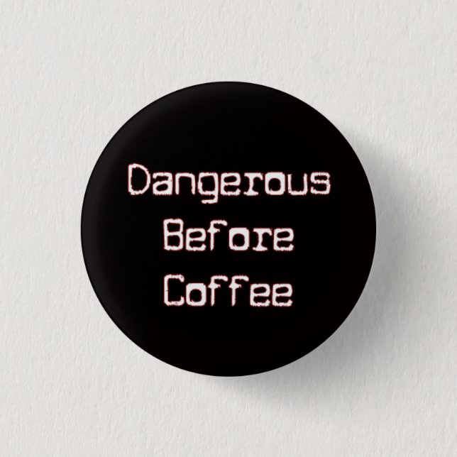 Dangerous B4 Coffee 1 Inch Round Button (Front)