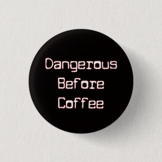 Dangerous B4 Coffee 1 Inch Round Button
