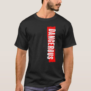 Dangerous T-Shirt