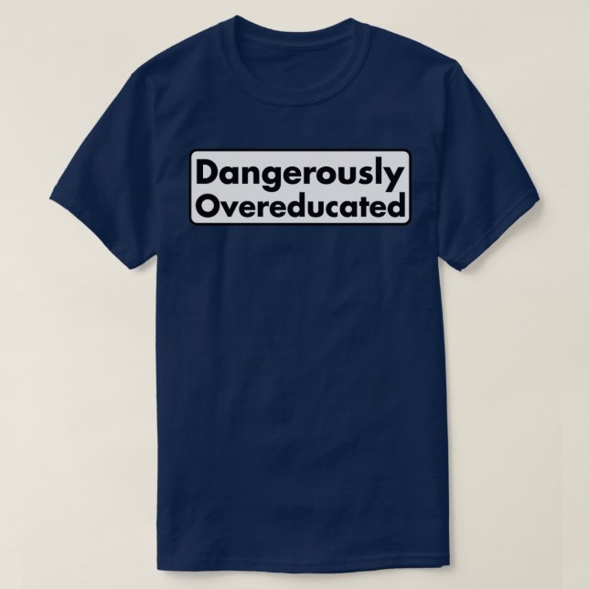 Dangerously Overeducated 13 T-Shirt (Design Front)