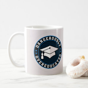 Dangerously Overeducated  Coffee Mug