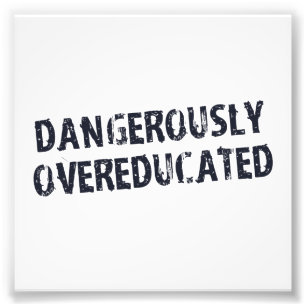 Dangerously Overeducated Photo Print