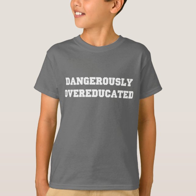 Dangerously Overeducated T-Shirt (Front)