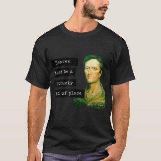 Daniel Boone Heaven Must be a Kentucky kind of pla T-Shirt