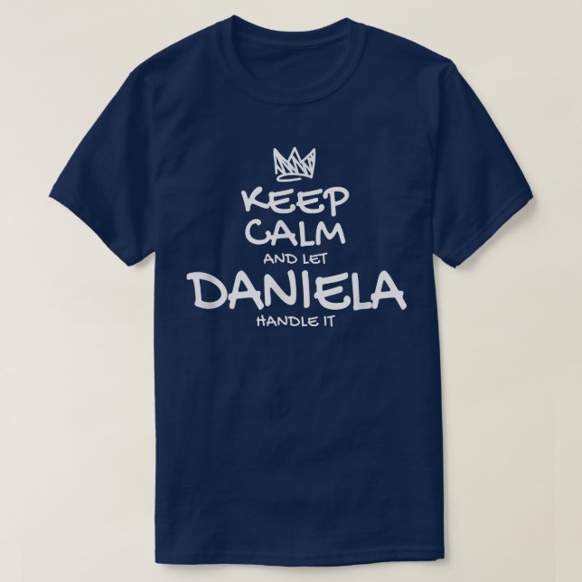 Daniela Keep Calm Personalized Name Sarcastic Frie T-Shirt (Design Front)