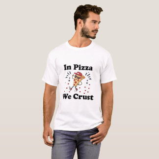 Dans Pizza Nous Croûtons – T-Shirt Drôle pour les 
