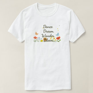 Danse. Rêvez. Merveilleux. Fleurs. T-shirt