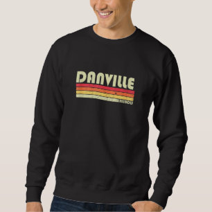 Danville Il Illinois Funny City Home Roots  Retro  Sweatshirt