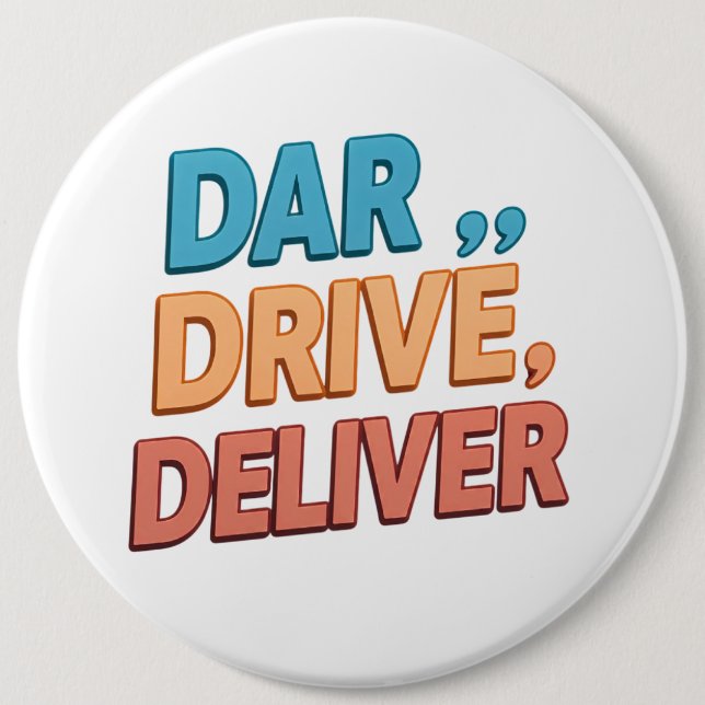 Dare, Drive, Deliver.": 6 Inch Round Button (Front)