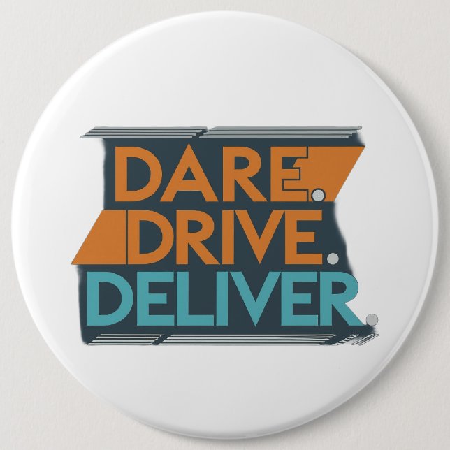 Dare Drive Deliver Round Bottons  6 Inch Round Button (Front)