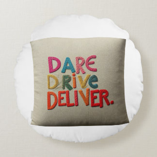 "Dare, Drive, Deliver.": Round Pillow