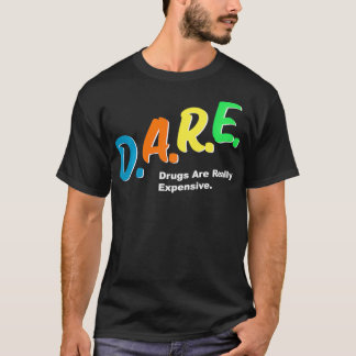 DARE Drugs are Really Epensive Funny Humour DARE M T-Shirt