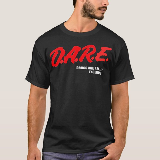 DARE Drugs Are Really Excellent Humour Funny Meme T-Shirt (Front)