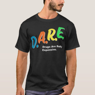 DARE Drugs are Really Expensive Funny Humor DARE M T-Shirt
