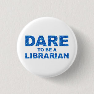 Dare To Be A Librarian 1 Inch Round Button