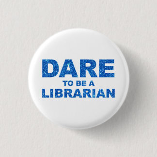 Dare To Be A Librarian 1 Inch Round Button